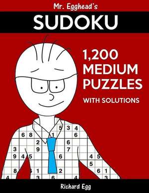 Mr. Egghead's Sudoku 1,200 Medium Puzzles with Solutions de Richard Egg