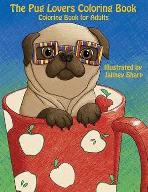 The Pug Lovers Coloring Book de Mindful Coloring Books