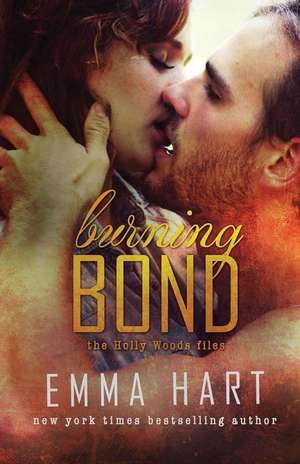 Burning Bond (Holly Woods Files, #6) de Emma Hart