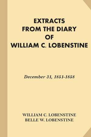 Extracts from the Diary of William C. Lobenstine de William C. Lobenstine