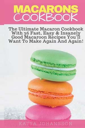 Macarons Cookbook de Katya Johansson