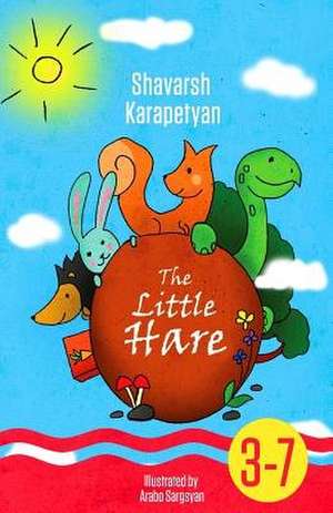 The Little Hare (for 3-7-Year-Old Kids' Illustrated Book, Children's Illustrated Book, + Bonus de Karapetyan, Shavarsh