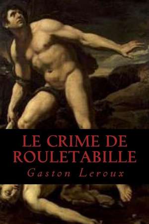 Le Crime de Rouletabille de Gaston LeRoux