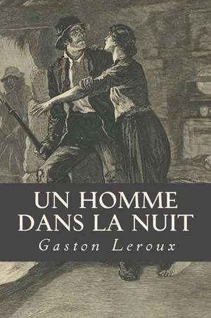 Un Homme Dans La Nuit de Gaston LeRoux