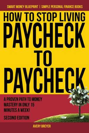 How to Stop Living Paycheck to Paycheck de Avery Breyer