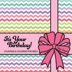 It's Your Birthday! Counting & Coloring for Girls de Stacy Brown