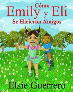 Como Emily y Eli Se Hicieron Amigo de Elsie Guerrero