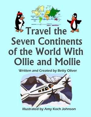 Travel the Seven Continents of the World with Ollie and Mollie de Betty Oliver