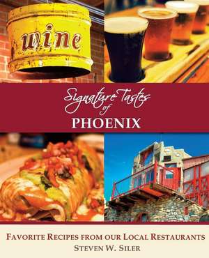 Signature Tastes of Phoenix de Steven W. Siler