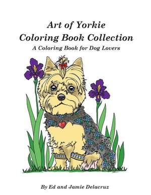 Art of Yorkie Coloring Book Collection de Ed Delacruz