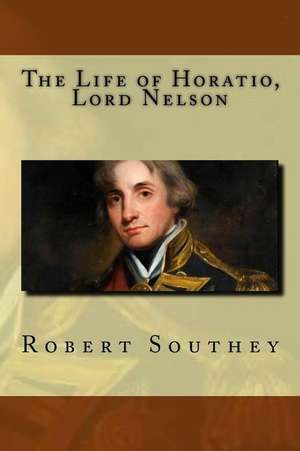 The Life of Horatio, Lord Nelson de Robert Southey