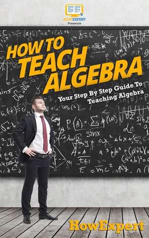 How to Teach Algebra de Howexpert Press