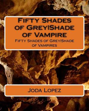 Fifty Shades of Greyshade of Vampire de Joda Lopez