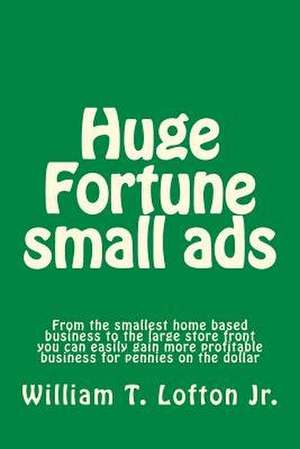 Huge Fortune Small Ads de William Thomas Lofton Jr