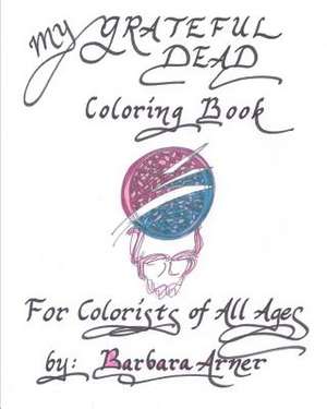 My Grateful Dead Coloring Book de Barbara Arner