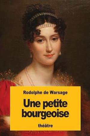 Une Petite Bourgeoise de Rodolphe De Warsage