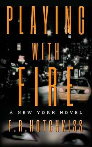 Playing with Fire de Hotchkiss, F. R.