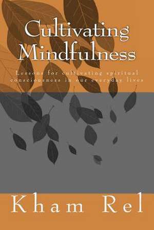 Cultivating Mindfulness de Kham Rel