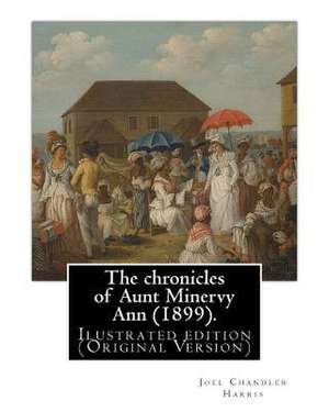 The Chronicles of Aunt Minervy Ann (1899). by de Joel Chandler Harris