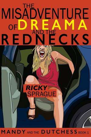 The Misadventure of Dreama and the Rednecks de Ricky Sprague