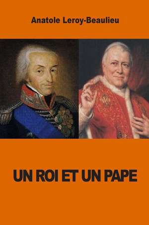 Un Roi Et Un Pape de Anatole Leroy-Beaulieu