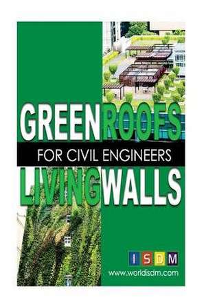 Green Roofs and Living Walls for Civil Engineers de Isdm