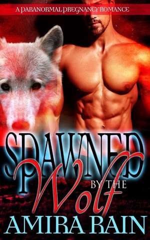 Spawned by the Wolf de Amira Rain