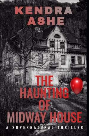 The Haunting of Midway House de Kendra Ashe