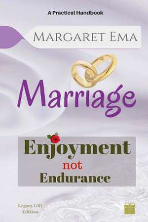 Marriage - Enjoyment Not Endurance de Margaret Ema