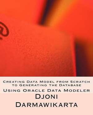 Creating Data Model from Scratch to Generating the Database de Djoni Darmawikarta