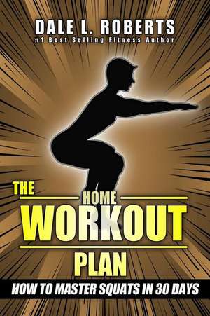 The Home Workout Plan de Dale L. Roberts