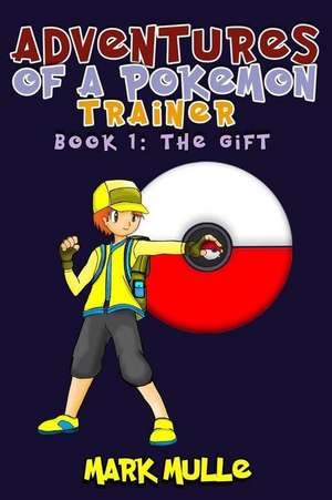 Adventures of a Pokemon Trainer (Book 1) de Mark Mulle