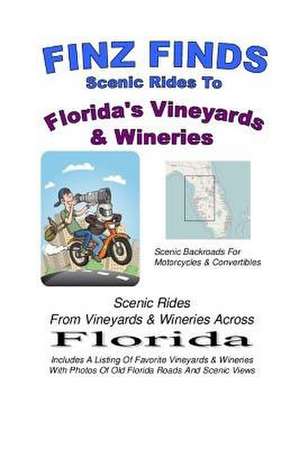 Finz Finds Scenic Rides to Florida Vineyards & Wineries de Steve Finz Finzelber