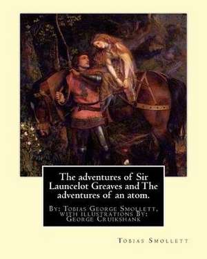 The Adventures of Sir Launcelot Greaves and the Adventures of an Atom. de Tobias Smollett