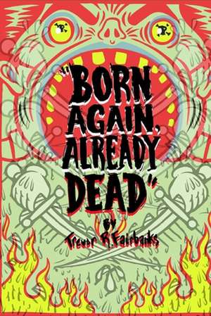 Born Again, Already Dead de Trevor R. Fairbanks