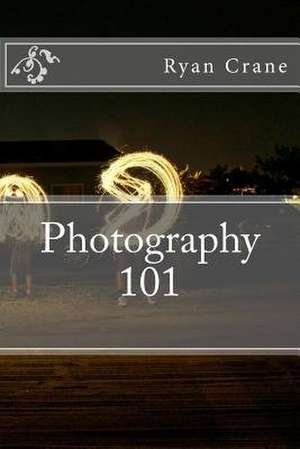 Photography 101 de Ryan D. Crane