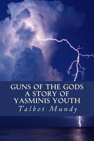 Guns of the Gods (a Story of Yasminis Youth) de Talbot Mundy