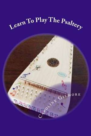 Learn to Play the Psaltery de Caroline Gilmore