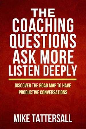 Coaching Questions Ask More Listen Deeply Discover the Road Map to Have Productive Conversations de Jacob, Kodi