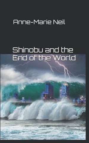 Shinobu and the End of the World de Anne-Marie Neil