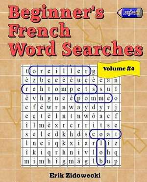 Beginner's French Word Searches - Volume 4 de Erik Zidowecki