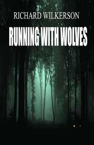 Running with Wolves de Wilkerson, Richard L.