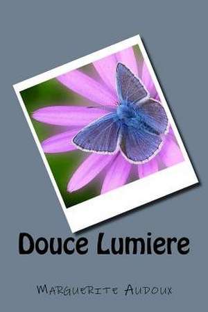 Douce Lumiere de Mme Marguerite Audoux