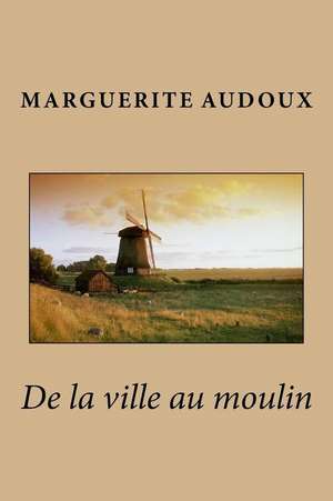 de La Ville Au Moulin de Mme Marguerite Audoux