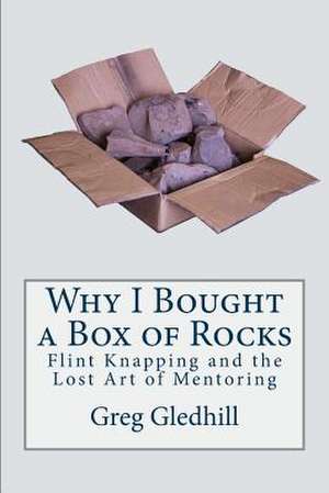 Why I Bought a Box of Rocks de Gledhill, Greg