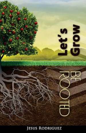 Be Rooted, Let's Grow de Jesus Rodriguez