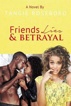 Friends Lies & Betrayal de MS Tangie F. Roseboro