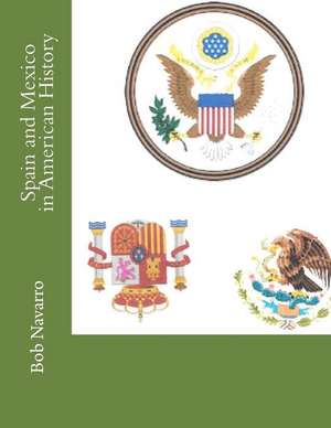 Spain and Mexico in American History de Bob Navarro