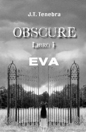 Obscure Libro I - Eva de J. T. Tenebra