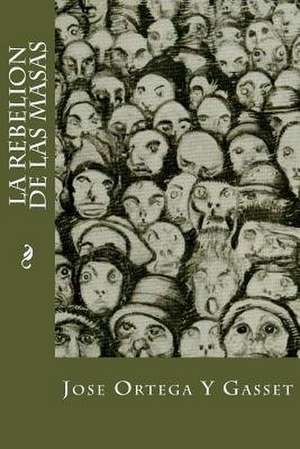 La Rebelion de Las Masas de Jose Ortega Y. Gasset